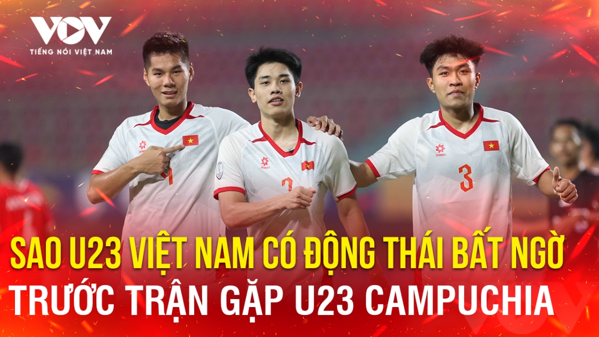 Tin bóng đá 21-7: Sao U23 Việt Nam có động thái bất ngờ trước trận gặp U23 Campuchia